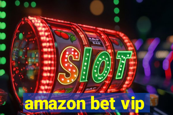 amazon bet vip